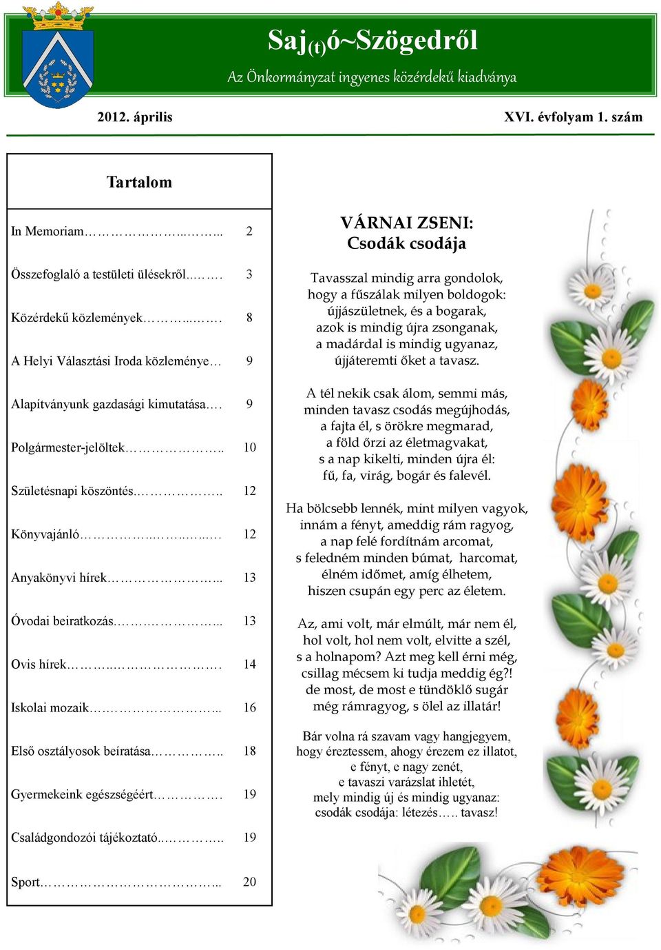 .... 13 Ovis hírek... 14 Iskolai mozaik.... 16 Első osztályosok beíratása.. 18 Gyermekeink egészségéért.