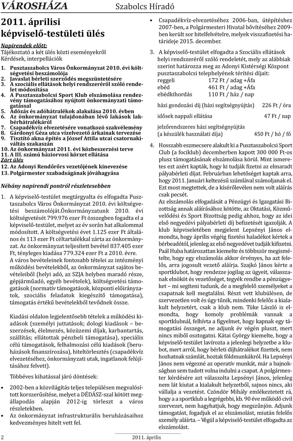 A Pusztaszabolcsi Sport Klub elszámolása rendezvény támogatásához nyújtott önkormányzati támogatással 5. Adózás és adóhátralékok alakulása 2010. évben 6.