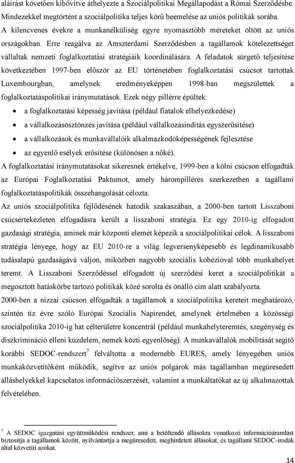 Erre reagálva az Amszterdami Szerződésben a tagállamok kötelezettséget vállaltak nemzeti foglalkoztatási stratégiáik koordinálására.