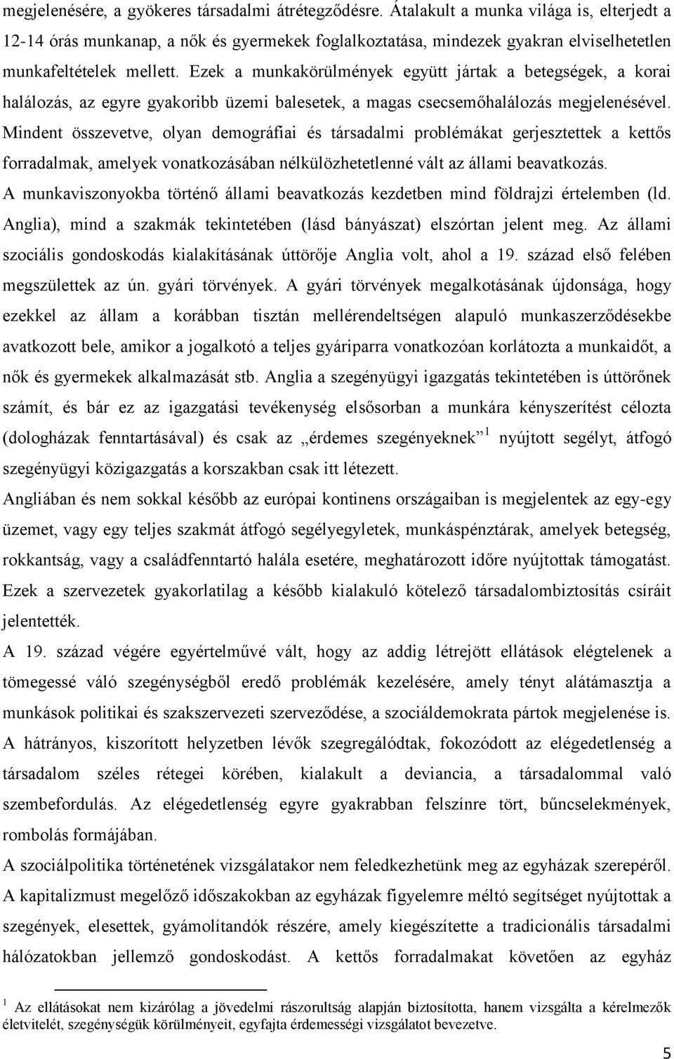 Ezek a munkakörülmények együtt jártak a betegségek, a korai halálozás, az egyre gyakoribb üzemi balesetek, a magas csecsemőhalálozás megjelenésével.