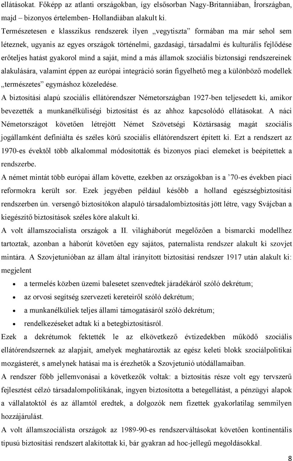 gyakorol mind a saját, mind a más államok szociális biztonsági rendszereinek alakulására, valamint éppen az európai integráció során figyelhető meg a különböző modellek természetes egymáshoz