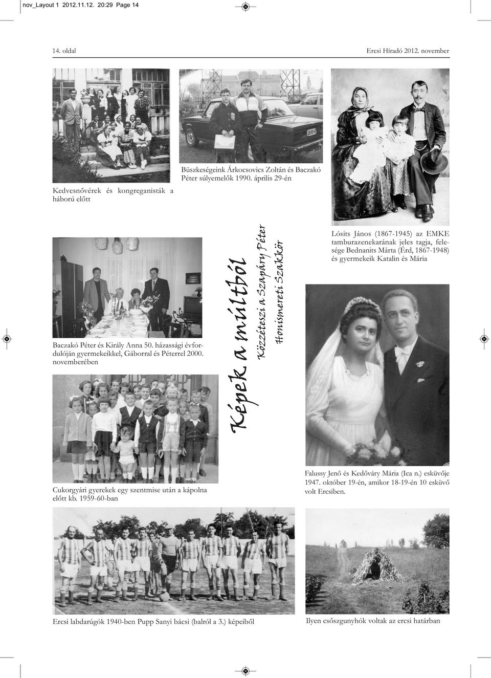április 29-én Baczakó Péter és Király Anna 50. házassági évfordulóján gyermekeikkel, Gáborral és Péterrel 2000. novemberében Cukorgyári gyerekek egy szentmise után a kápolna előtt kb.