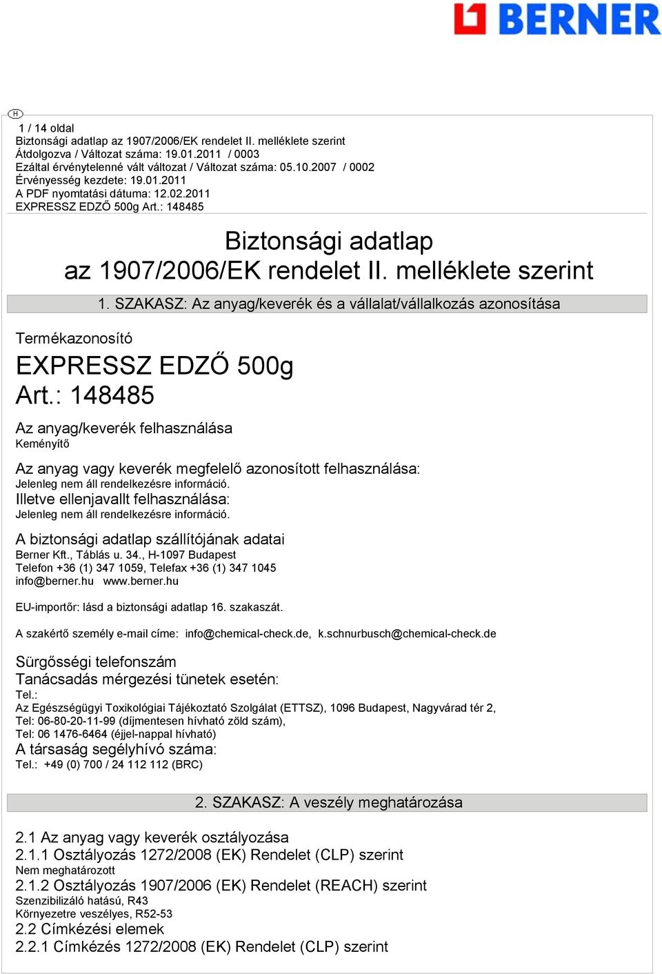 Illetve ellenjavallt felhasználása: Jelenleg nem áll rendelkezésre információ. A biztonsági adatlap szállítójának adatai Berner Kft., Táblás u. 34.