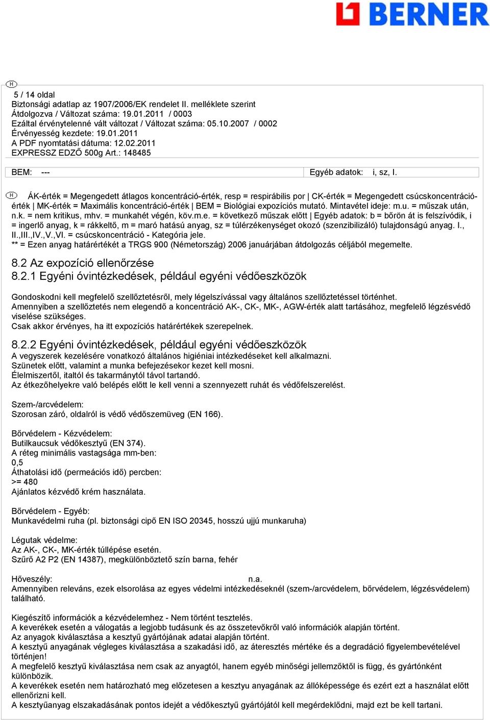 Mintavétel ideje: m.u. = műszak után, n.k. = nem kritikus, mhv. = munkahét végén, köv.m.e. = következő műszak előtt Egyéb adatok: b = bőrön át is felszívódik, i = ingerlő anyag, k = rákkeltő, m = maró hatású anyag, sz = túlérzékenységet okozó (szenzibilizáló) tulajdonságú anyag.