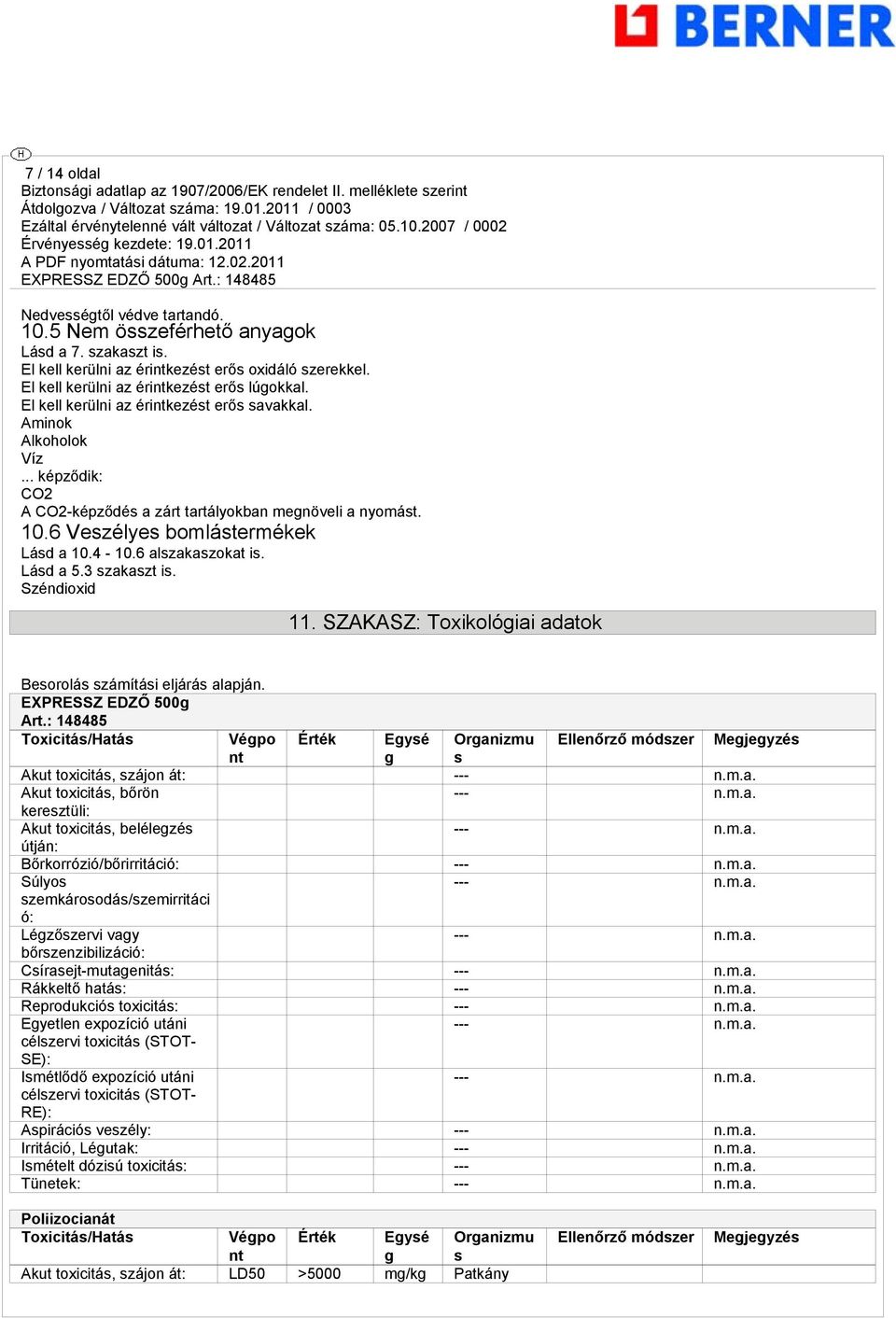 6 alszakaszokat is. Lásd a 5.3 szakaszt is. Széndioxid 11. SZAKASZ: Toxikológiai adatok Besorolás számítási eljárás alapján. EXPRESSZ EDZŐ 500g Art.