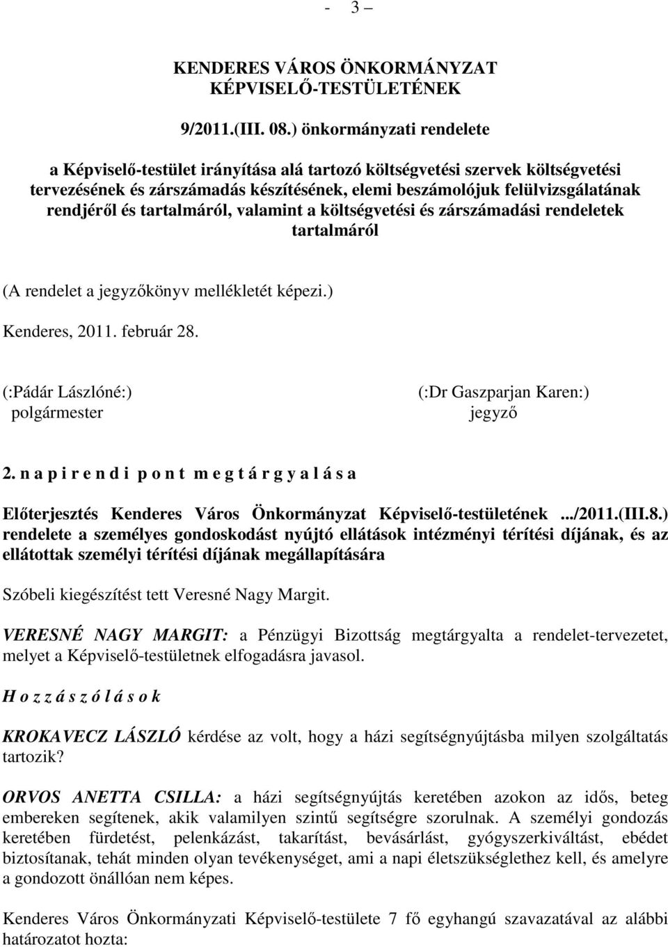 tartalmáról, valamint a költségvetési és zárszámadási rendeletek tartalmáról (A rendelet a jegyzıkönyv mellékletét képezi.) Kenderes, 2011. február 28.