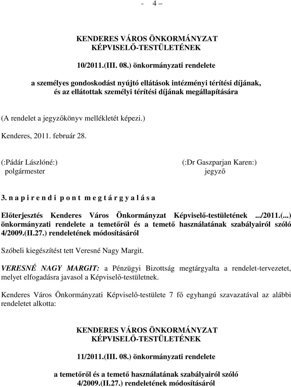 képezi.) Kenderes, 2011. február 28. (:Pádár Lászlóné:) polgármester (:Dr Gaszparjan Karen:) jegyzı 3.