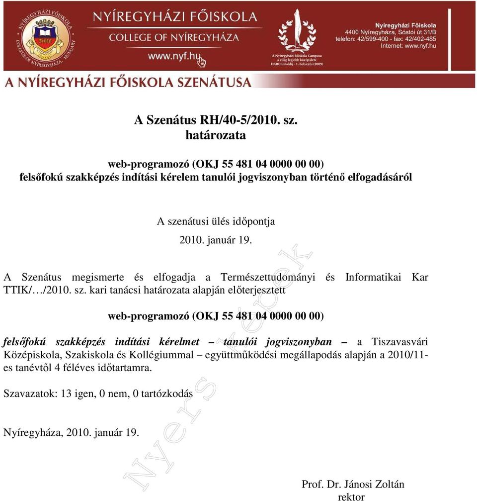 A Szenátus megismerte és elfogadja a Természettudományi és Informatikai Kar TTIK/ /2010. sz.