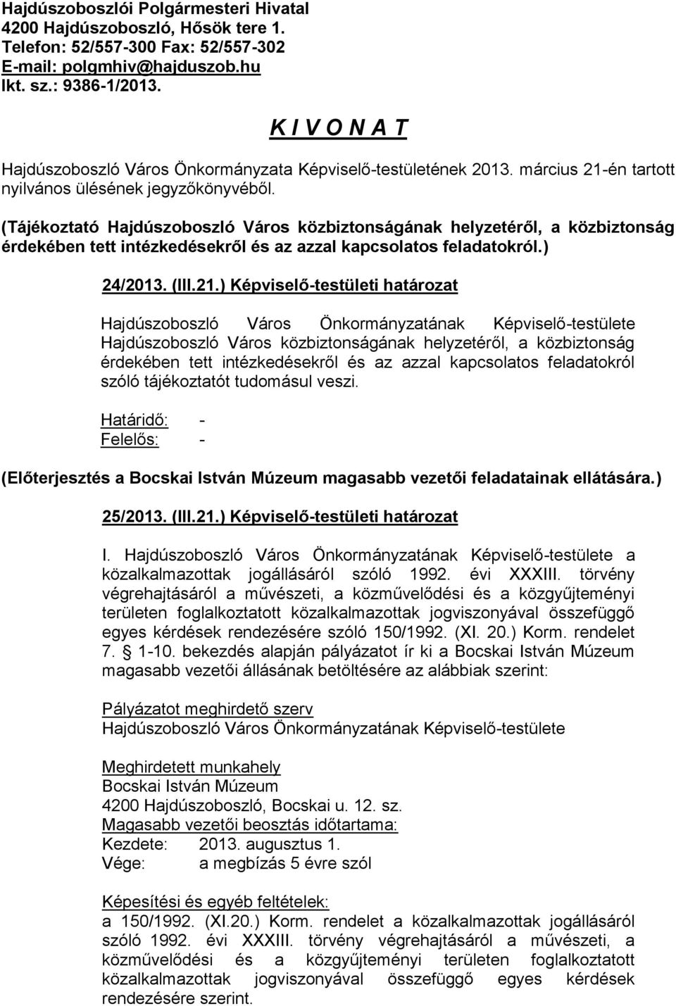 (Tájékoztató Hajdúszoboszló Város közbiztonságának helyzetéről, a közbiztonság érdekében tett intézkedésekről és az azzal kapcsolatos feladatokról.) 24/2013. (III.21.