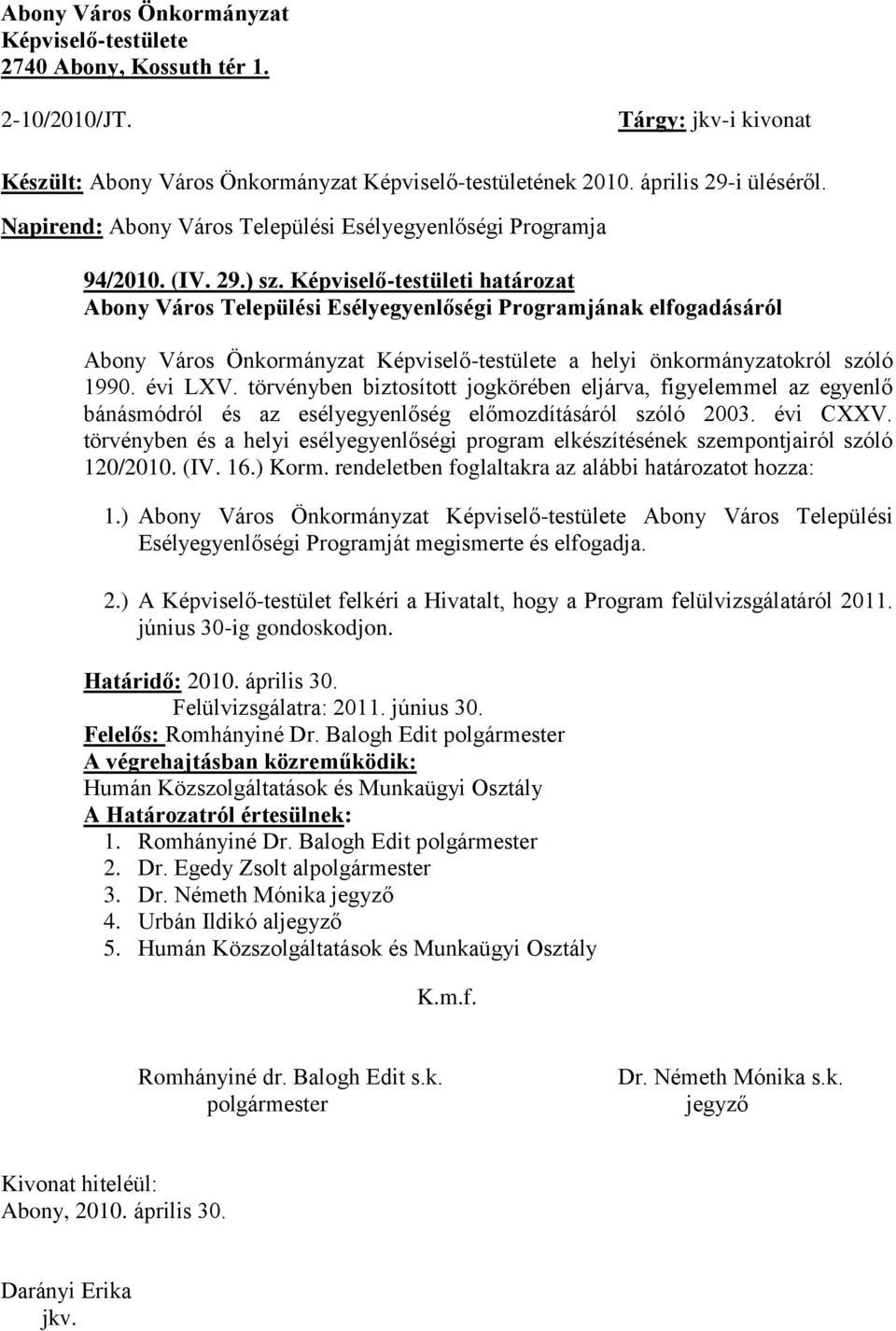 Képviselő-testületi határozat Abony Város Települési Esélyegyenlőségi Programjának elfogadásáról Abony Város Önkormányzat Képviselő-testülete a helyi önkormányzatokról szóló 1990. évi LXV.