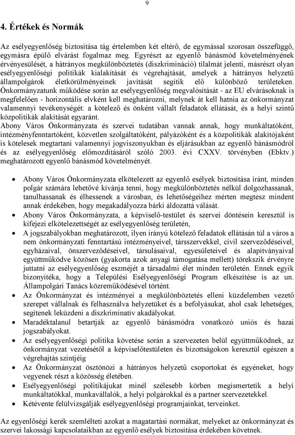 amelyek a hátrányos helyzetű állampolgárok életkörülményeinek javítását segítik elő különböző területeken.