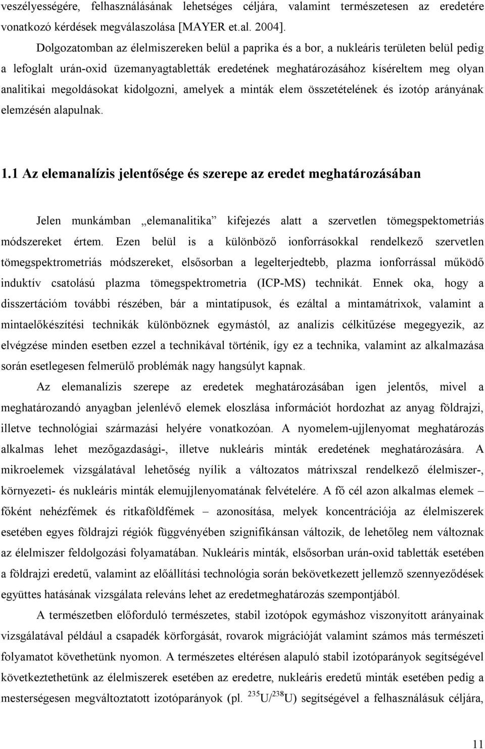 megoldásokat kidolgozni, amelyek a minták elem összetételének és izotóp arányának elemzésén alapulnak. 1.