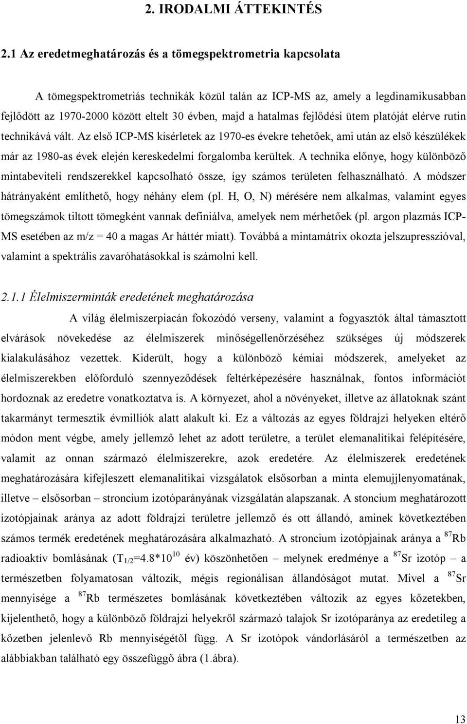 hatalmas fejlődési ütem platóját elérve rutin technikává vált.