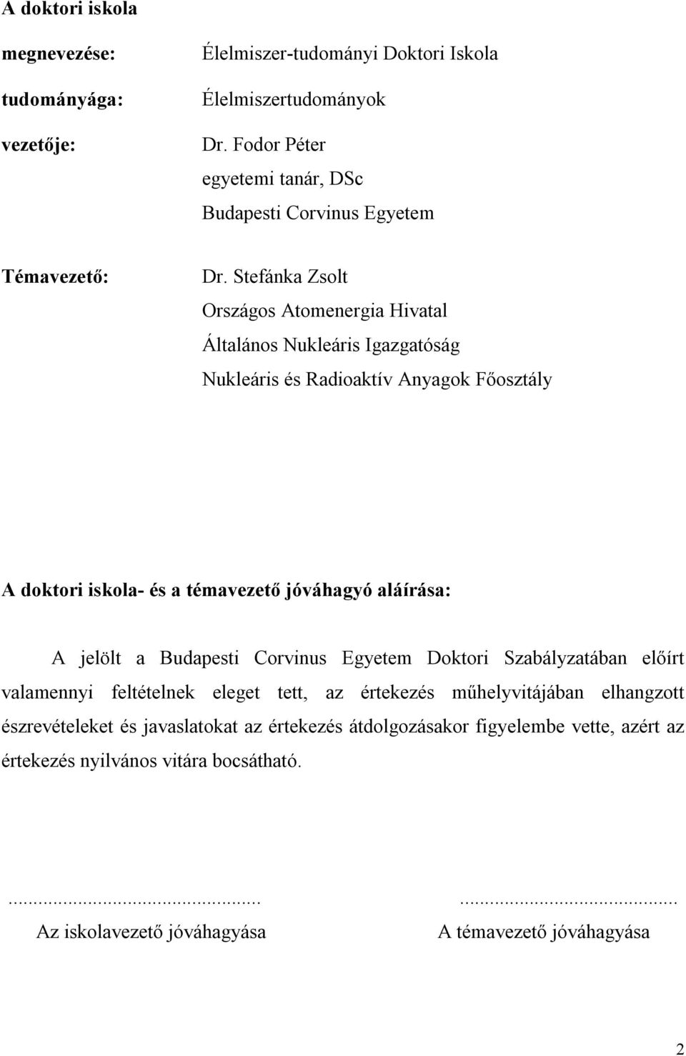 Stefánka Zsolt Országos Atomenergia Hivatal Általános Nukleáris Igazgatóság Nukleáris és Radioaktív Anyagok Főosztály A doktori iskola- és a témavezető jóváhagyó aláírása: