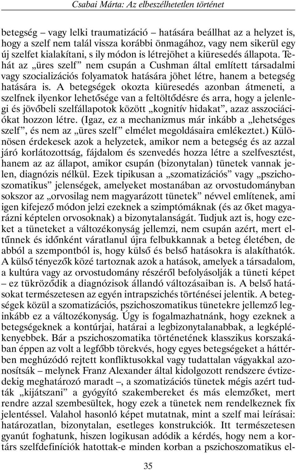 Tehát az üres szelf nem csupán a Cushman által említett társadalmi vagy szocializációs folyamatok hatására jöhet létre, hanem a betegség hatására is.