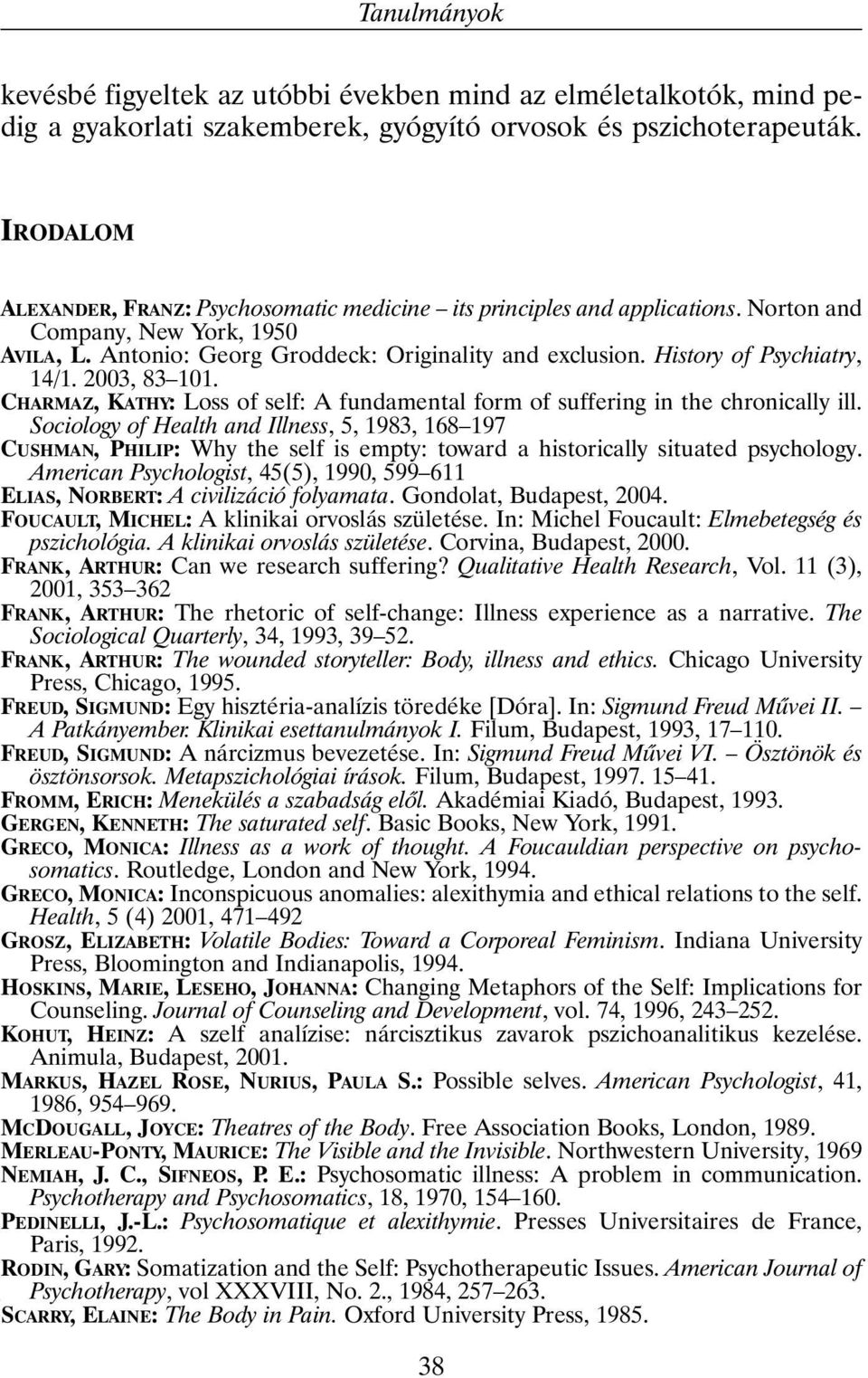 History of Psychiatry, 14/1. 2003, 83 101. CHARMAZ, KATHY: Loss of self: A fundamental form of suffering in the chronically ill.