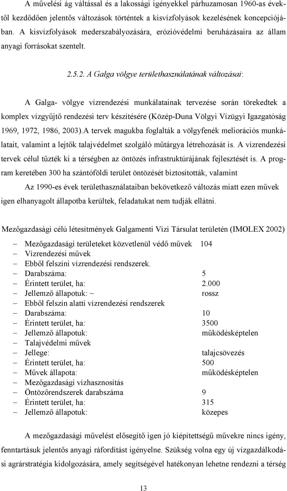 5.2. A Galga völgye területhasználatának változásai: A Galga- völgye vízrendezési munkálatainak tervezése során törekedtek a komplex vízgyűjtő rendezési terv készítésére (Közép-Duna Völgyi Vízügyi