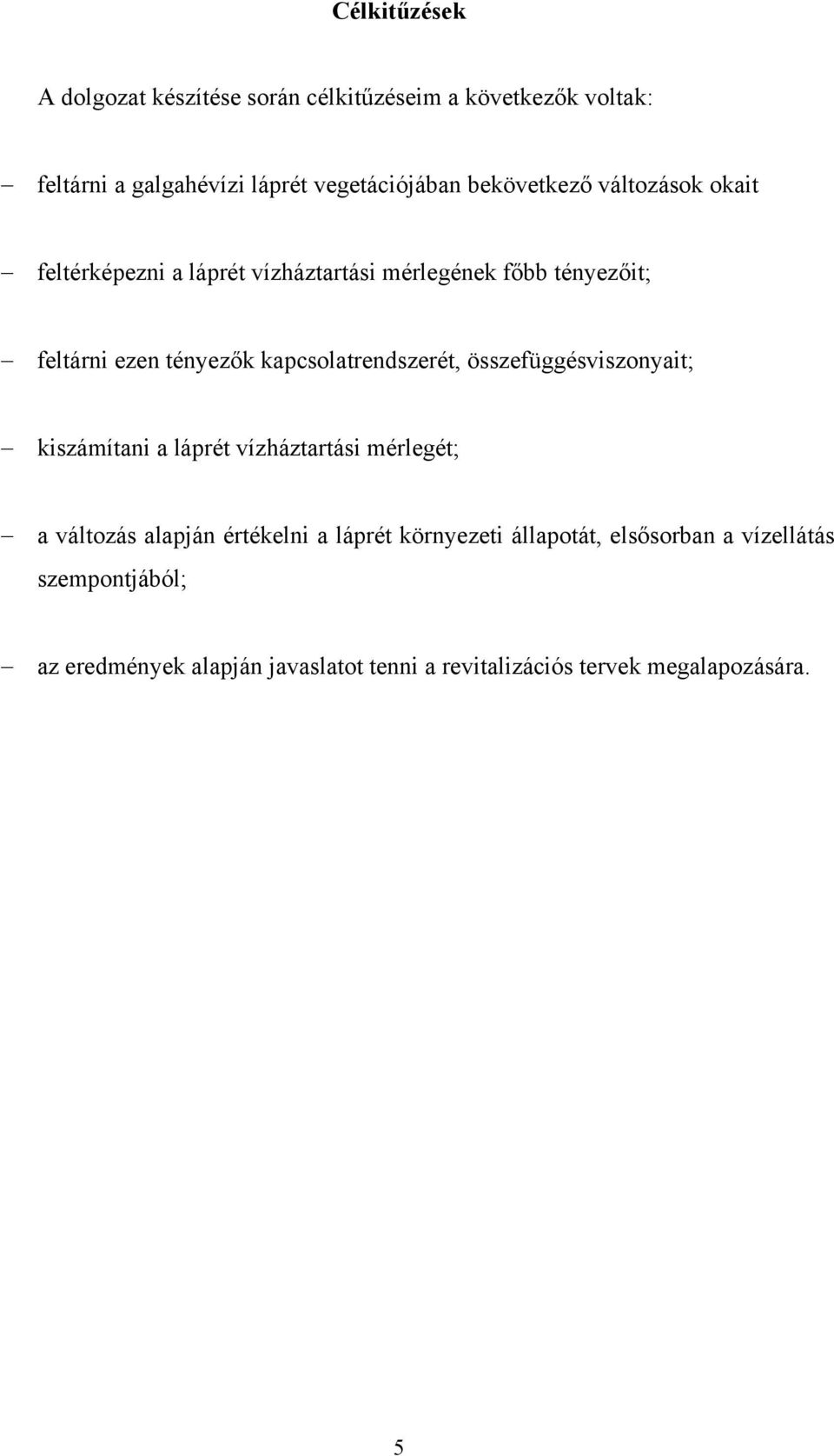 kapcsolatrendszerét, összefüggésviszonyait; kiszámítani a láprét vízháztartási mérlegét; a változás alapján értékelni a