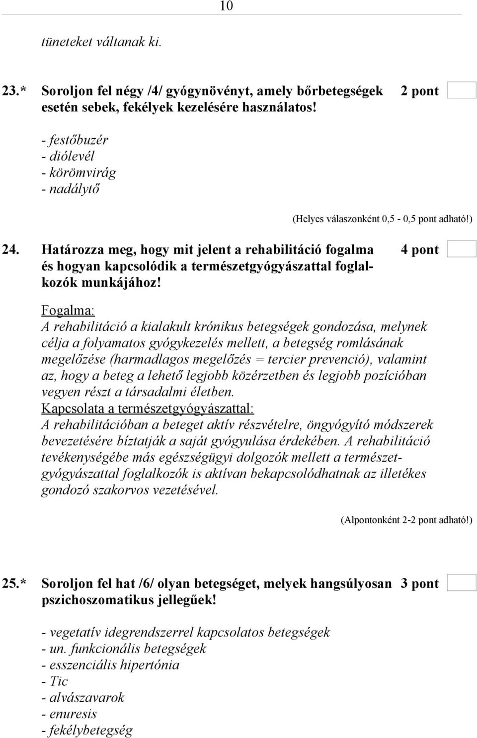 Határozza meg, hogy mit jelent a rehabilitáció fogalma 4 pont és hogyan kapcsolódik a természetgyógyászattal foglalkozók munkájához!