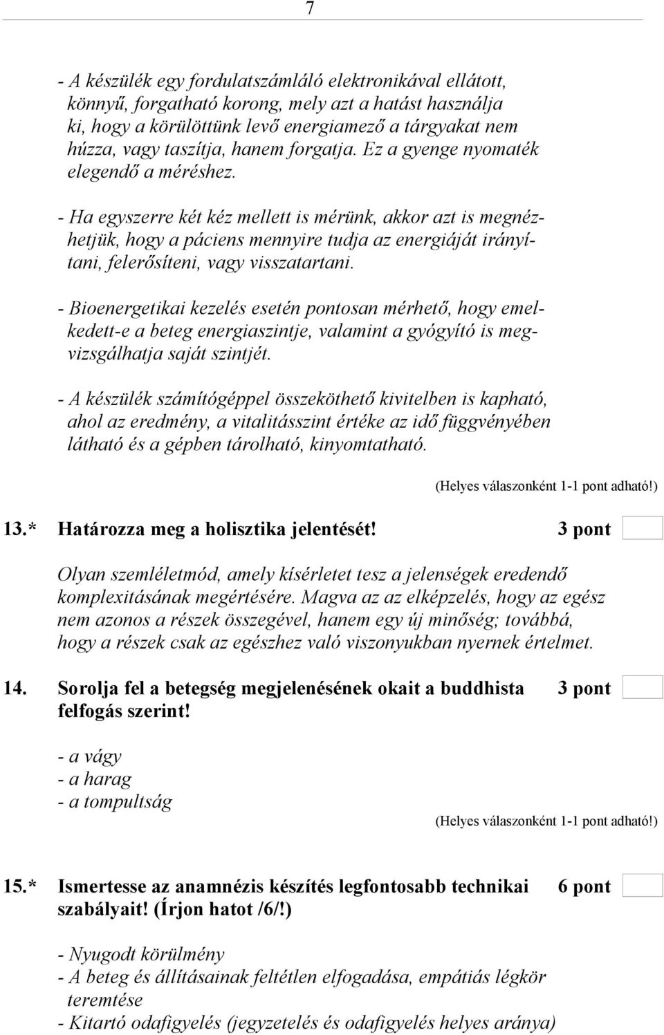 - Ha egyszerre két kéz mellett is mérünk, akkor azt is megnézhetjük, hogy a páciens mennyire tudja az energiáját irányítani, felerősíteni, vagy visszatartani.