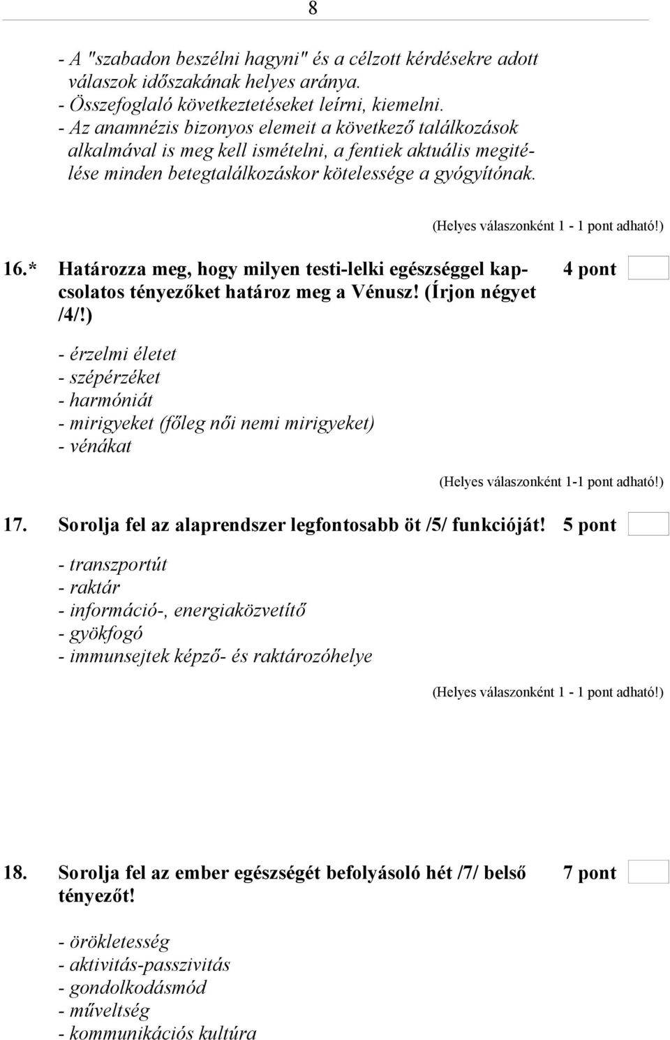 8 (Helyes válaszonként 1-1 pont adható!) 16.* Határozza meg, hogy milyen testi-lelki egészséggel kap- 4 pont csolatos tényezőket határoz meg a Vénusz! (Írjon négyet /4/!
