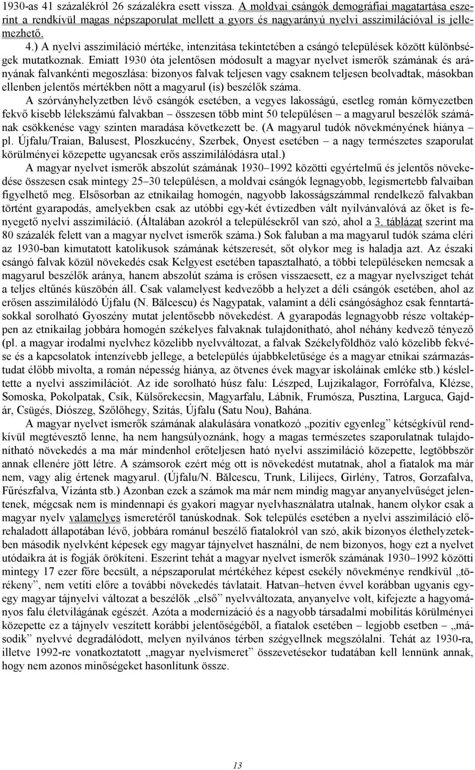 ) A nyelvi asszimiláció mértéke, intenzitása tekintetében a csángó települések között különbségek mutatkoznak.