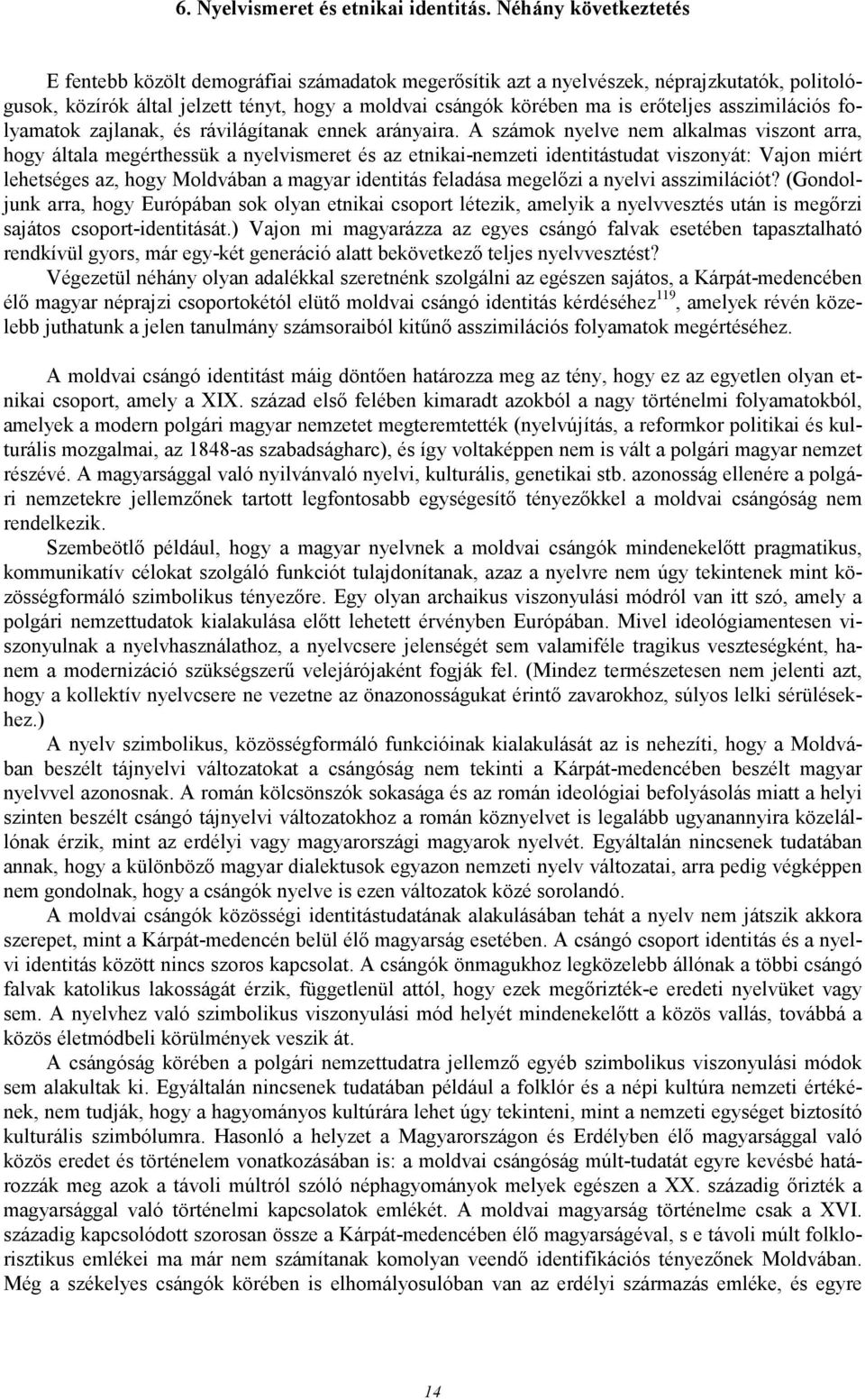 asszimilációs folyamatok zajlanak, és rávilágítanak ennek arányaira.