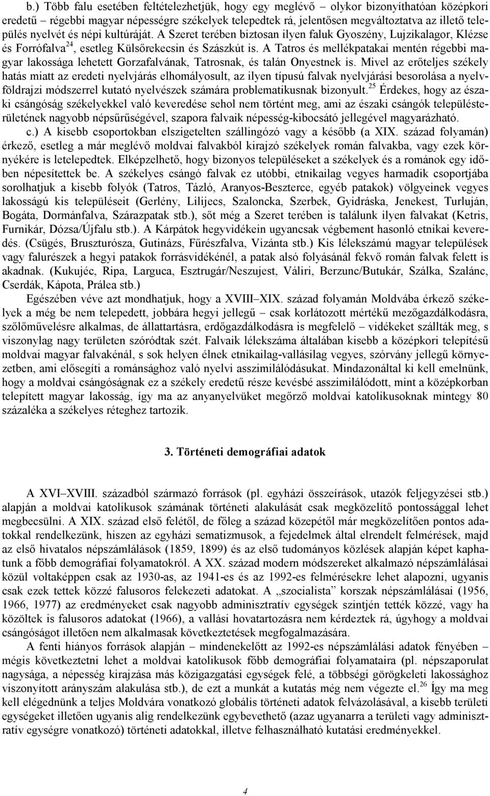 A Tatros és mellékpatakai mentén régebbi magyar lakossága lehetett Gorzafalvának, Tatrosnak, és talán Onyestnek is.