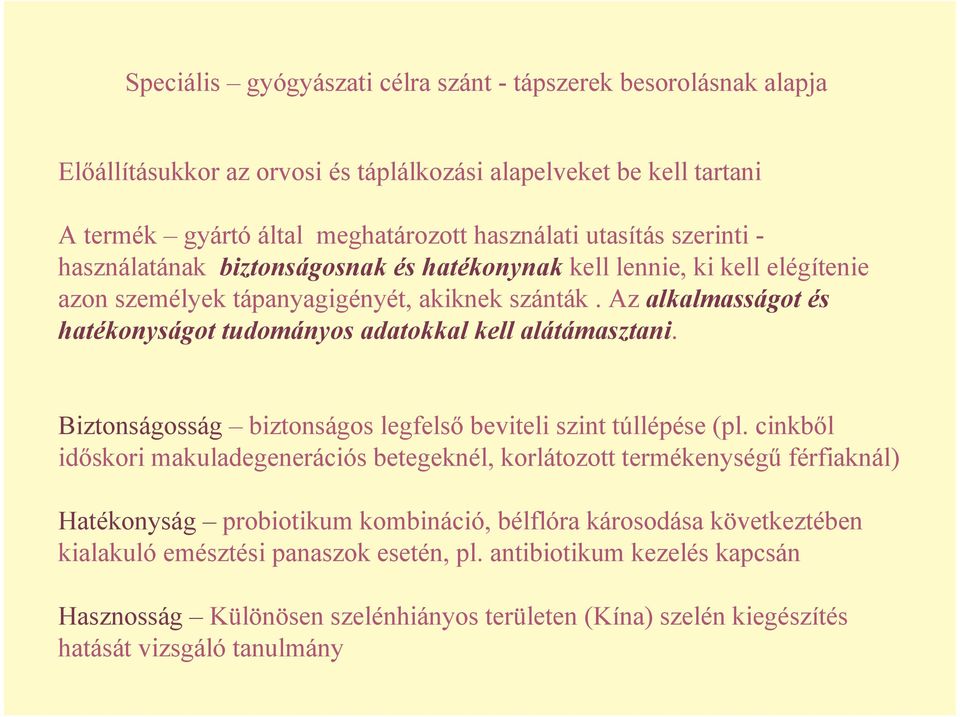 Az alkalmasságot és hatékonyságot tudományos adatokkal kell alátámasztani. Biztonságosság biztonságos legfelsı beviteli szint túllépése (pl.