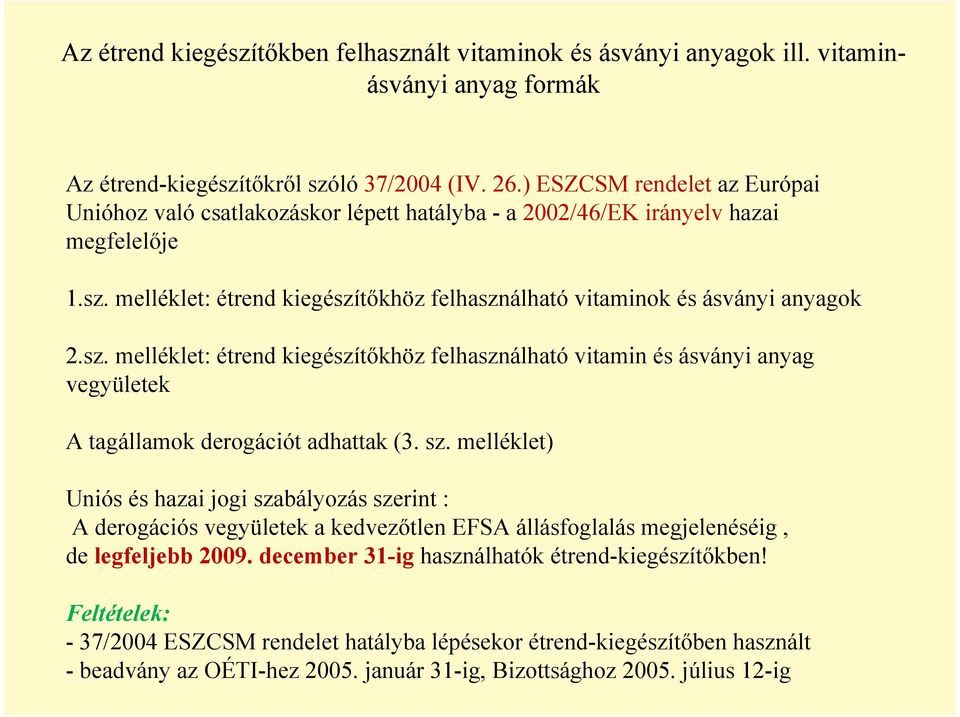 sz. melléklet: étrend kiegészítıkhöz felhasználható vitamin és ásványi anyag vegyületek A tagállamok derogációt adhattak (3. sz.