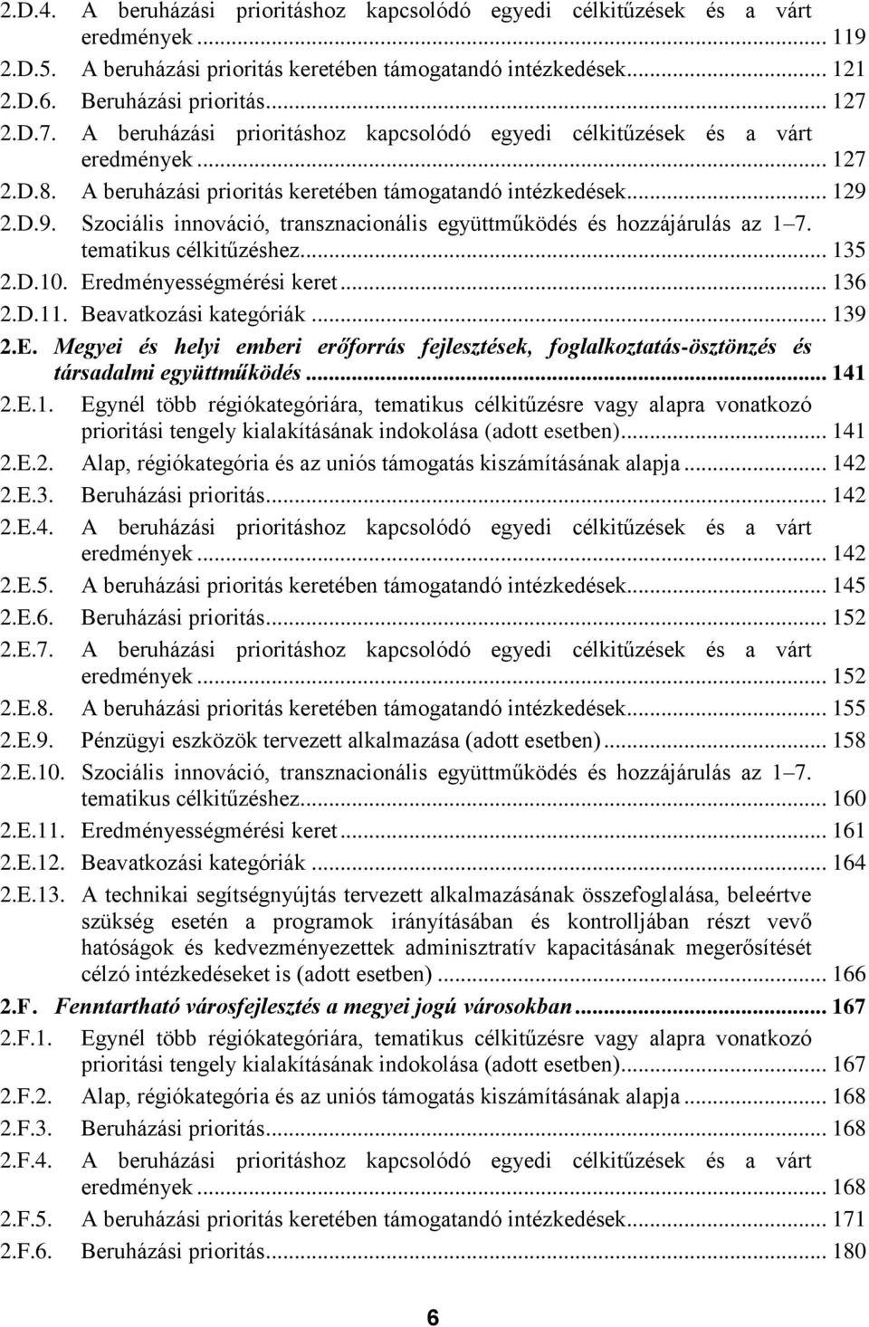 2.D.9. Szociális innováció, transznacionális együttműködés és hozzájárulás az 1 7. tematikus célkitűzéshez... 135 2.D.10. Er