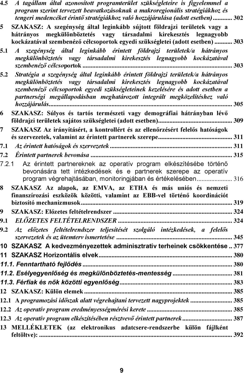 .. 302 5 SZAKASZ: A szegénység által leginkább sújtott földrajzi területek vagy a hátrányos megkülönböztetés vagy társadalmi kirekesztés legnagyobb kockázatával szembenéző célcsoportok egyedi