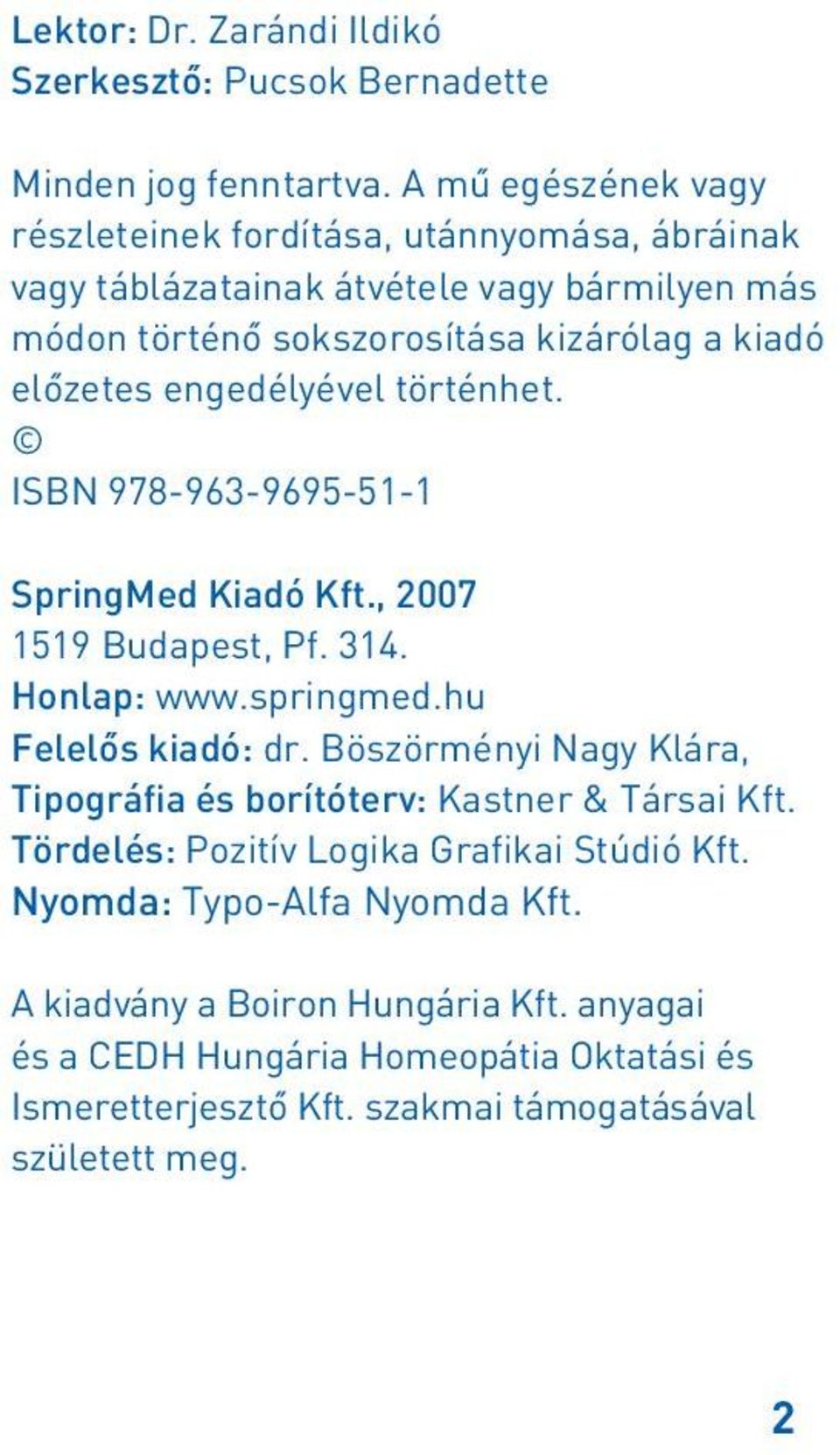 engedélyével történhet. ISBN 978-963-9695-51-1 SpringMed Kiadó Kft., 2007 1519 Budapest, Pf. 314. Honlap: www.springmed.hu Felelôs kiadó: dr.