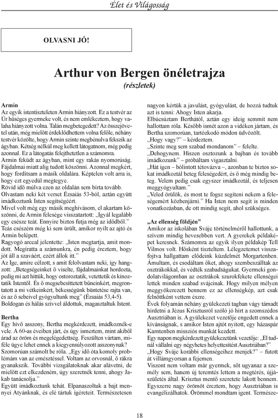 Gyermeki gondolatvilágomban az osztrákok szurokfekete ellenségei lettek minden szabad svájcinak. Hogy milyen mélyen meggyökerezett bennem ez az ellenségkép, azt csak felnőttként vettem észre.