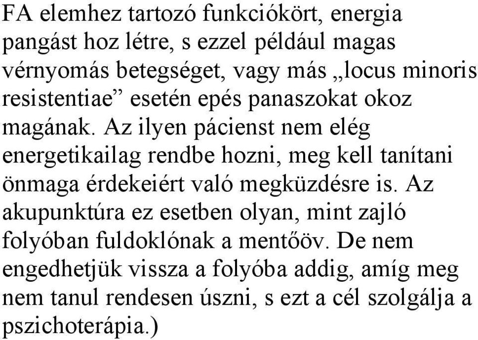 Az ilyen pácienst nem elég energetikailag rendbe hozni, meg kell tanítani önmaga érdekeiért való megküzdésre is.