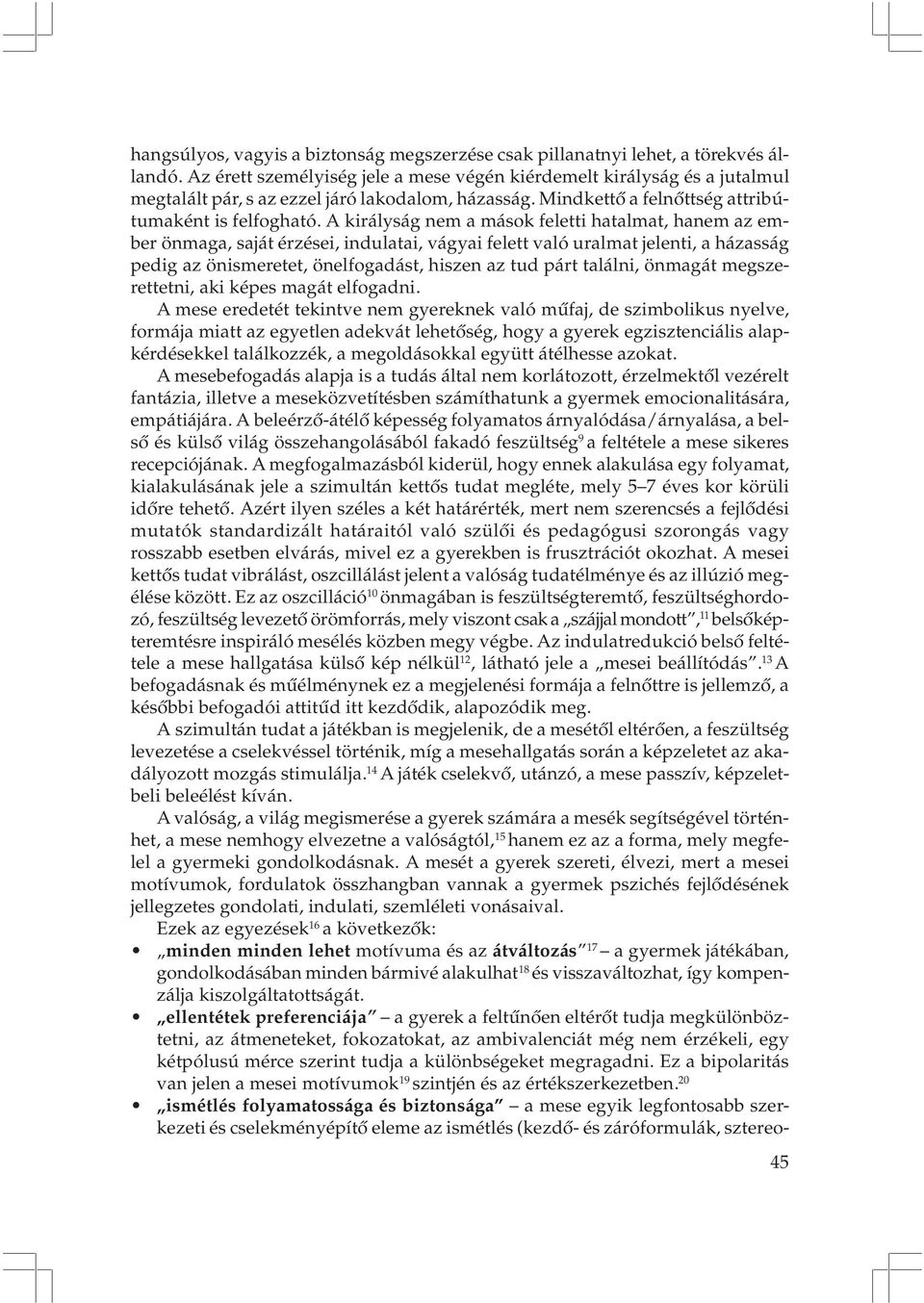 A királyság nem a mások feletti hatalmat, hanem az ember önmaga, saját érzései, indulatai, vágyai felett való uralmat jelenti, a házasság pedig az önismeretet, önelfogadást, hiszen az tud párt