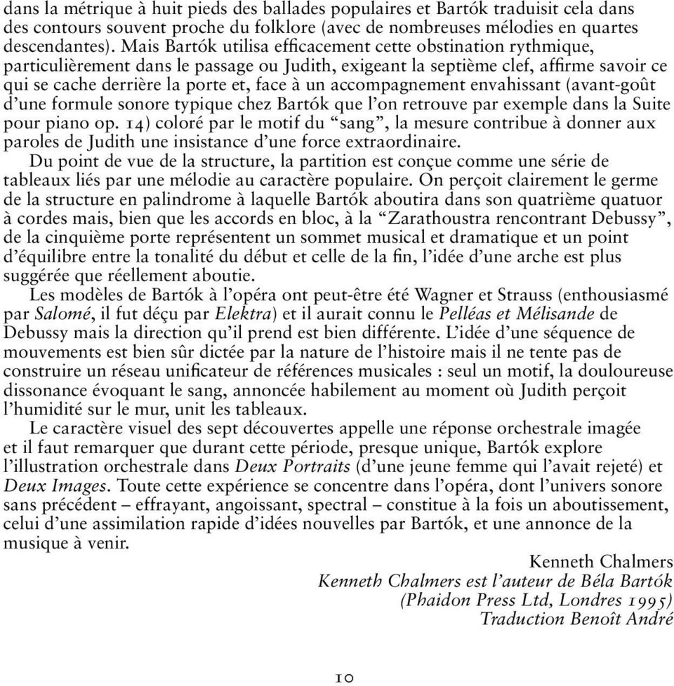 accompagnement envahissant (avant-goût d une formule sonore typique chez Bartók que l on retrouve par exemple dans la Suite pour piano op.