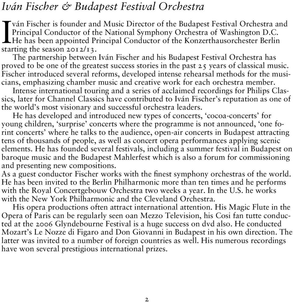 The partnership between Iván Fischer and his Budapest Festival Orchestra has proved to be one of the greatest success stories in the past 25 years of classical music.