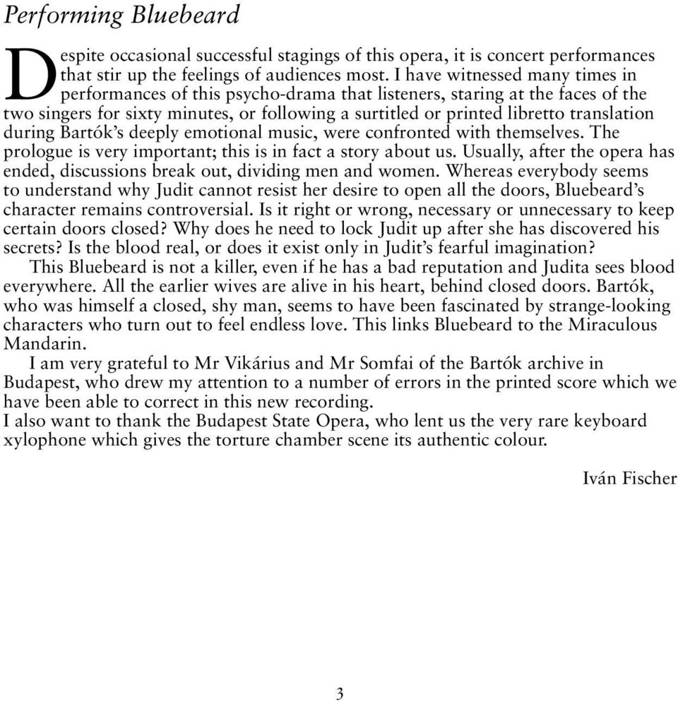 during Bartók s deeply emotional music, were confronted with themselves. The prologue is very important; this is in fact a story about us.