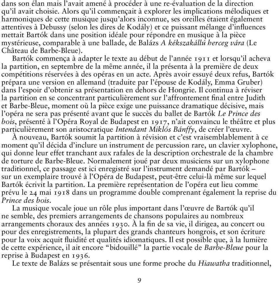 ce puissant mélange d influences mettait Bartók dans une position idéale pour répondre en musique à la pièce mystérieuse, comparable à une ballade, de Balázs A kékszakállú herceg vára (Le Château de