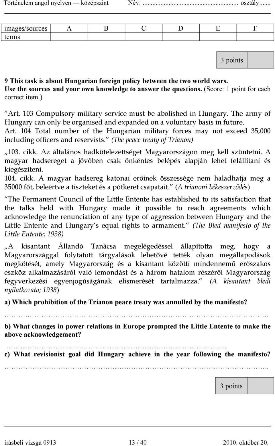 (The peace treaty of Trianon) 103. cikk. Az általános hadkötelezettséget Magyarországon meg kell szüntetni.