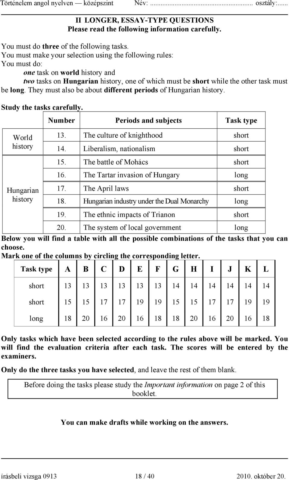 They must also be about different periods of Hungarian history. Study the tasks carefully. Number Periods and subjects Task type World history 13. The culture of knighthood short 14.