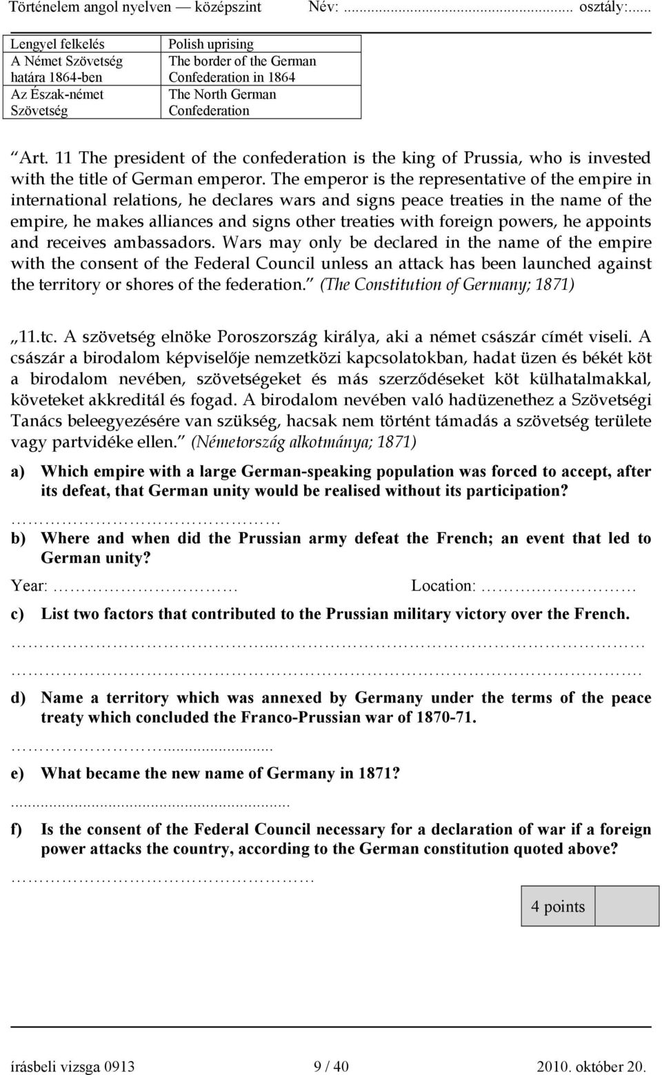 The emperor is the representative of the empire in international relations, he declares wars and signs peace treaties in the name of the empire, he makes alliances and signs other treaties with