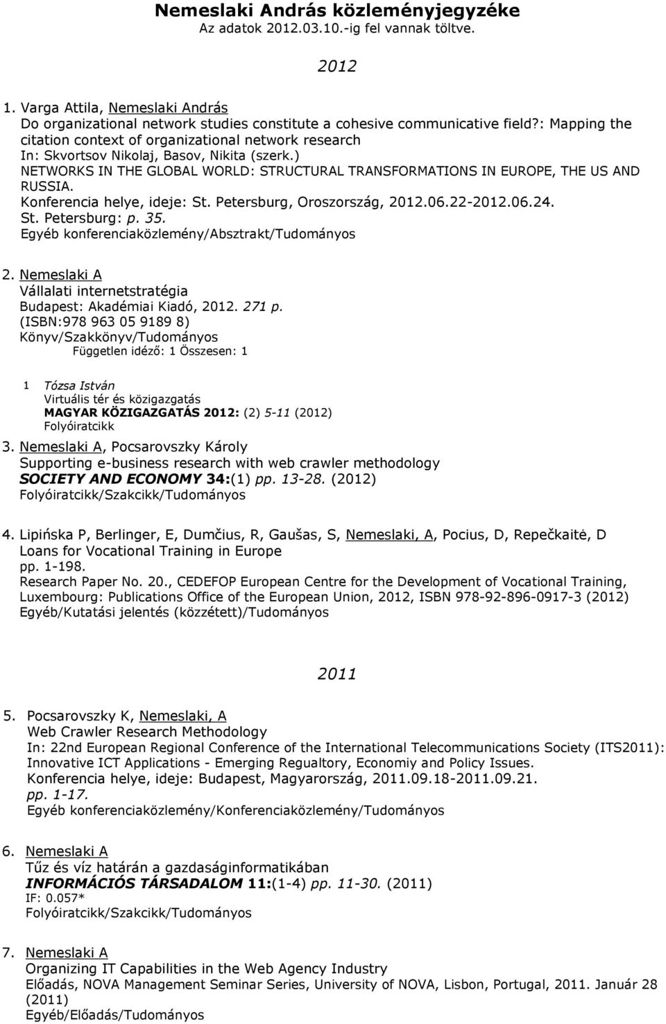 Konferencia helye, ideje: St. Petersburg, Oroszország, 2012.06.22-2012.06.24. St. Petersburg: p. 35. konferenciaközlemény/absztrakt/tudományos 2.