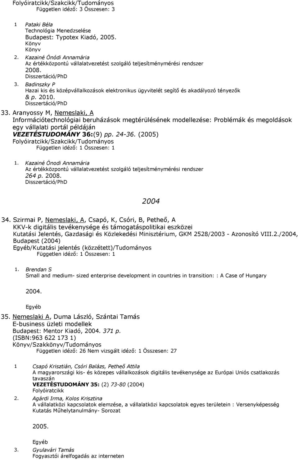 Badinszky P Hazai kis és középvállalkozások elektronikus ügyvitelét segítő és akadályozó tényezők & p. 2010. 33.