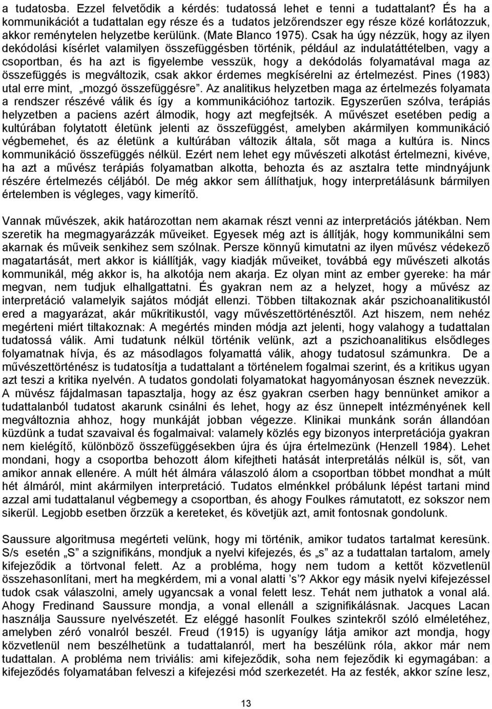 Csak ha úgy nézzük, hogy az ilyen dekódolási kísérlet valamilyen összefüggésben történik, például az indulatáttételben, vagy a csoportban, és ha azt is figyelembe vesszük, hogy a dekódolás