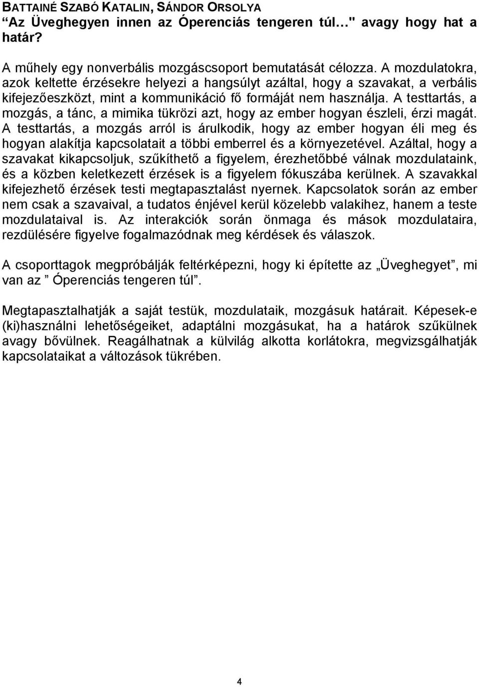 A testtartás, a mozgás, a tánc, a mimika tükrözi azt, hogy az ember hogyan észleli, érzi magát.