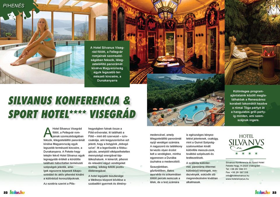 SILVANUS KONFERENCIA & SPORT HOTEL**** VISEGRÁD A Hotel Silvanus Visegrád fölött, a Fellegvár rom jainak szomszédságában fekszik, lélegzetelállító panorámát kínálva Magyarország egyik legszebb