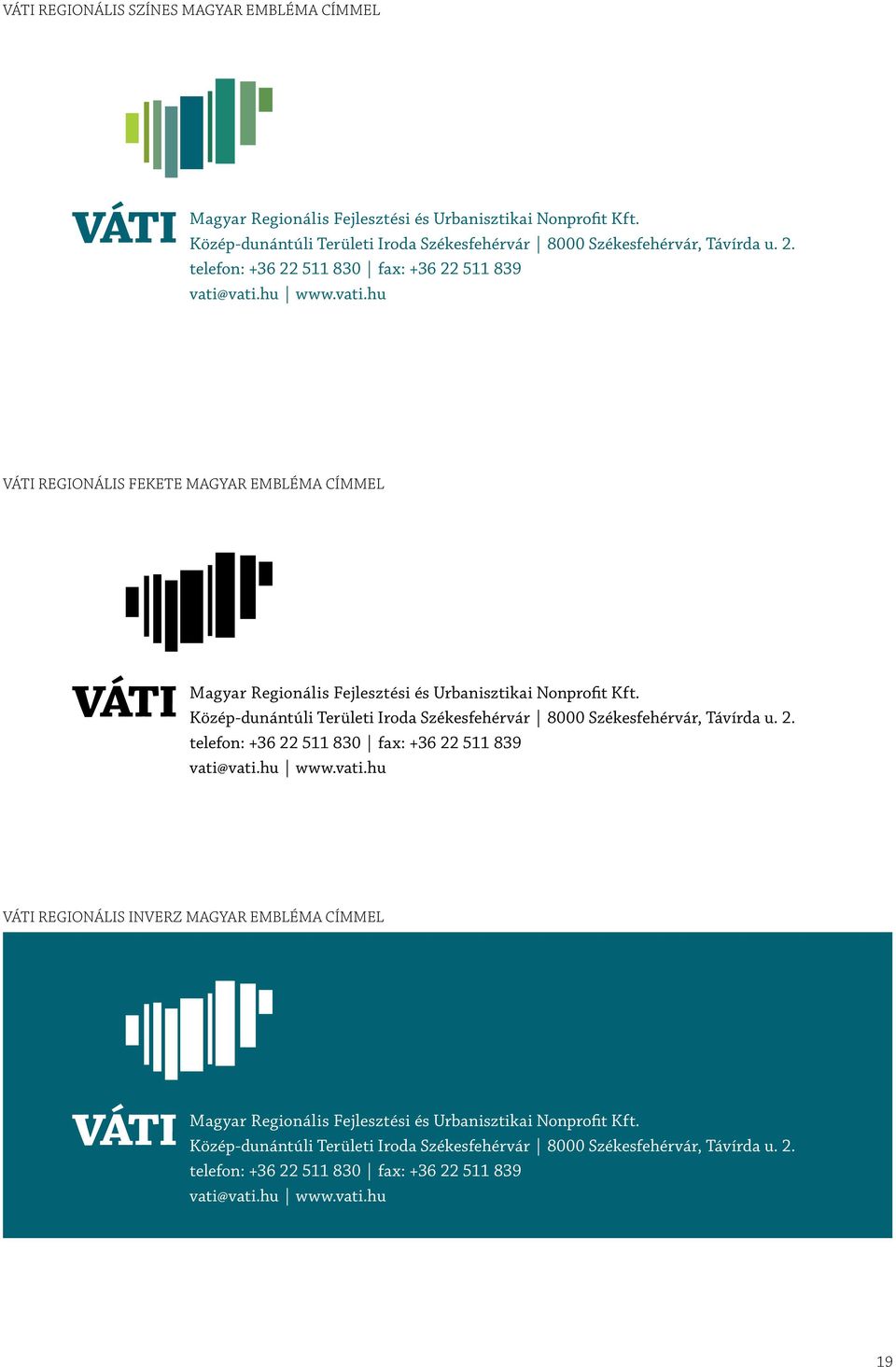 telefon: +36 22 511 830 fax: +36 22 511 839 REGIONÁLIS FEKETE MAGYAR EMBLÉMA CÍMMEL Magyar Regionális Fejlesztési és Urbanisztikai Nonprofit Kft.