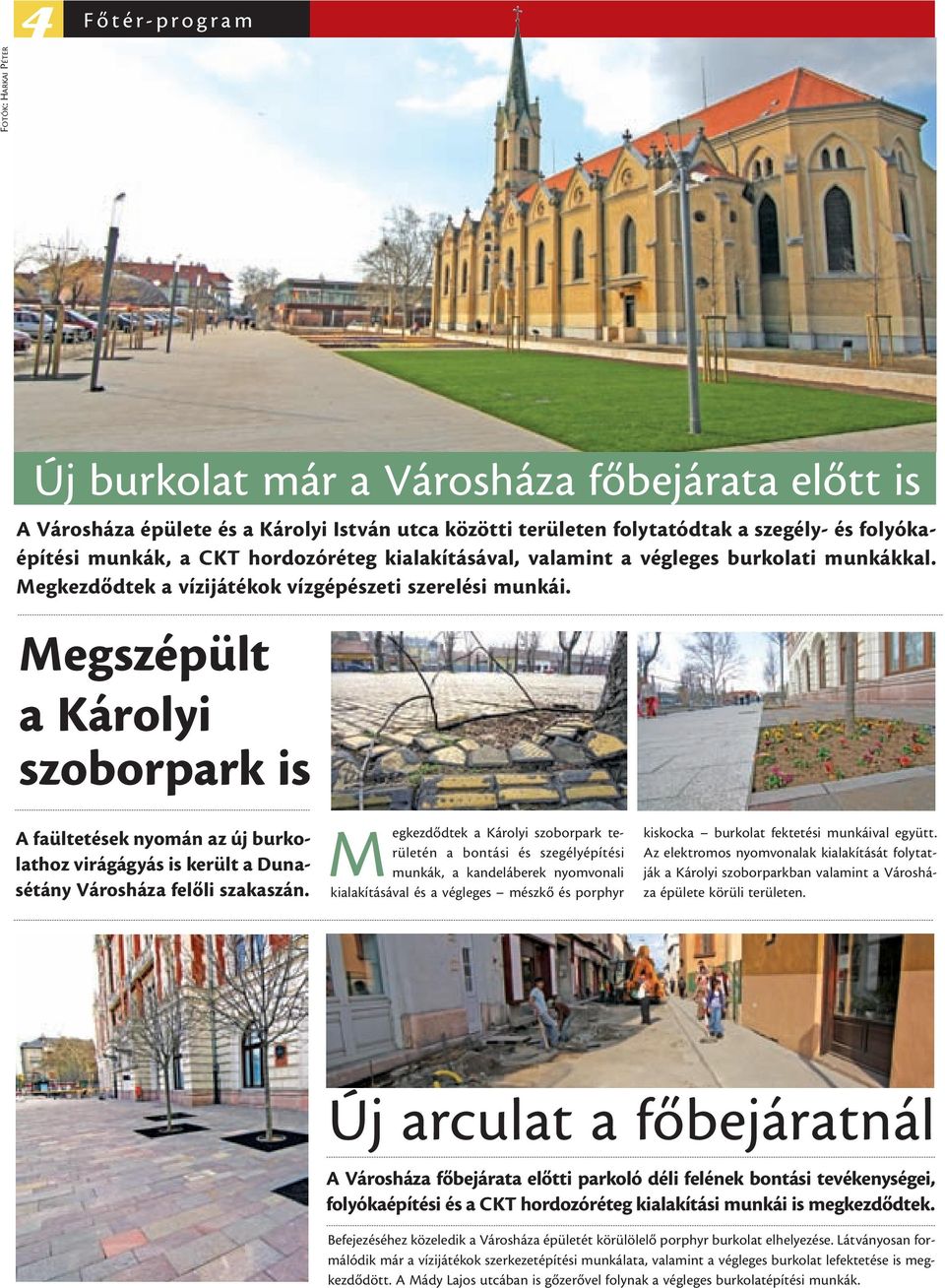 Megszépült a Károlyi szoborpark is A faültetések nyomán az új burkolathoz virágágyás is került a Dunasétány Városháza felõli szakaszán.